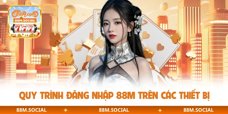 Quy trình đăng nhập 88M trên các thiết bị