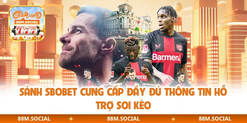 Sảnh SBOBET cung cấp đầy đủ thông tin hỗ trợ soi kèo