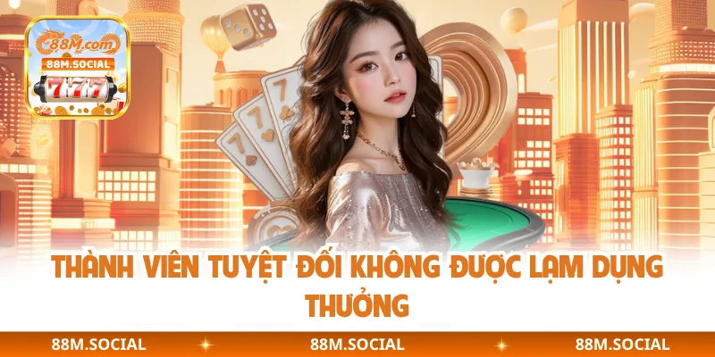 Thành viên tuyệt đối không được lạm dụng thưởng