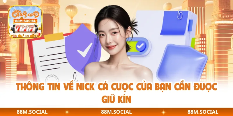 Thông tin về nick cá cược của bạn cần được giữ kín
